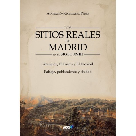 Los Sitios Reales de Madrid en el Siglo XVIII